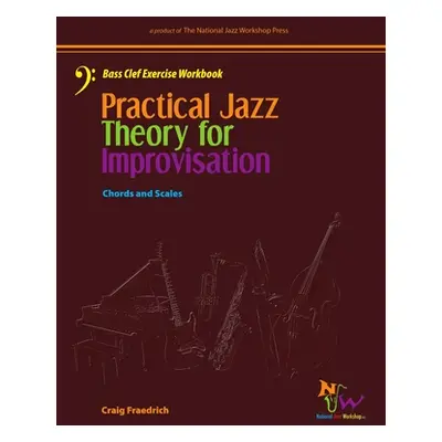 "Practical Jazz Theory For Improvisation Bass Clef Exercise Workbook" - "" ("Fraedrich Craig")