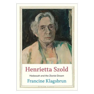 "Henrietta Szold: Hadassah and the Zionist Dream" - "" ("Klagsbrun Francine")