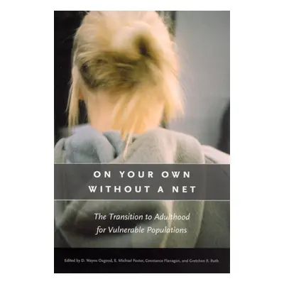 "On Your Own Without a Net: The Transition to Adulthood for Vulnerable Populations" - "" ("Osgoo