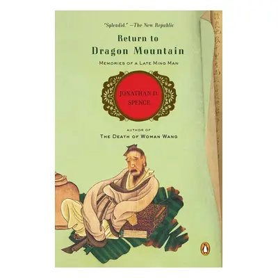 "Return to Dragon Mountain: Memories of a Late Ming Man" - "" ("Spence Jonathan D.")