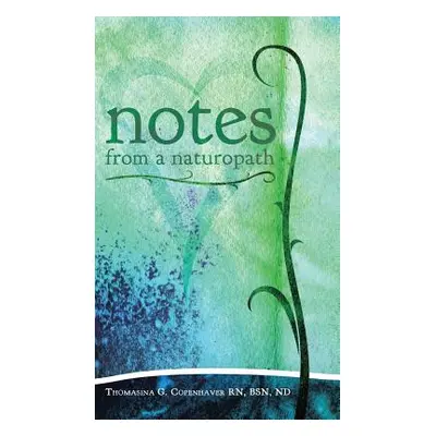 "Notes from a Naturopath" - "" ("Copenhaver Bsn Nd")