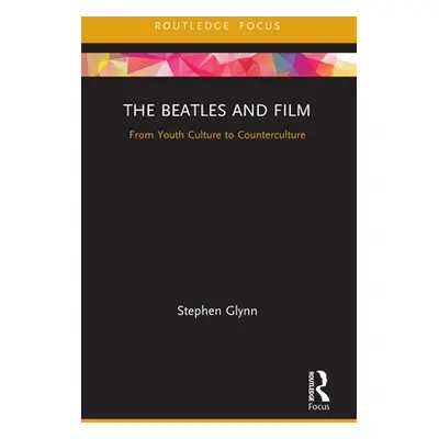 "The Beatles and Film: From Youth Culture to Counterculture" - "" ("Glynn Stephen")