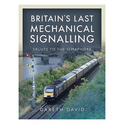 "Britain's Last Mechanical Signalling: Salute to the Semaphore" - "" ("David Gareth")