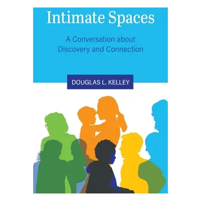 "Intimate Spaces: A Conversation about Discovery and Connection" - "" ("Kelley Douglas L.")