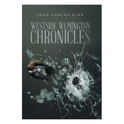 "Westside Wlmington Chronicles" - "" ("Diaz Juan Carlos")