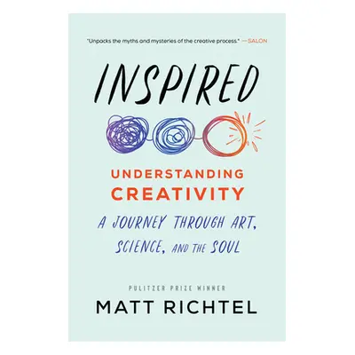 "Inspired: Understanding Creativity: A Journey Through Art, Science, and the Soul" - "" ("Richte