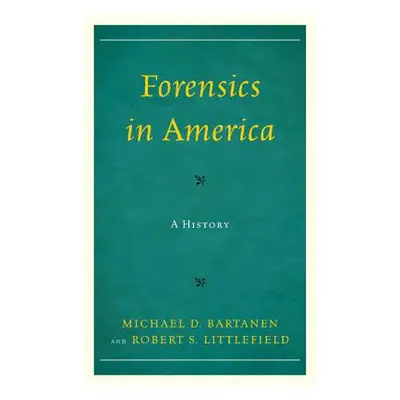 "Forensics in America: A History" - "" ("Bartanen Michael")