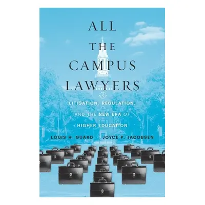 "All the Campus Lawyers: Litigation, Regulation, and the New Era of Higher Education" - "" ("Gua