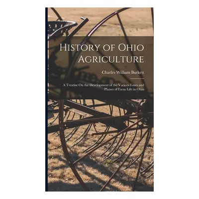 "History of Ohio Agriculture: A Treatise On the Development of the Various Lines and Phases of F