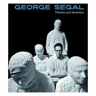 "George Segal: Themes and Variations" - "" ("Gustafson Donna")