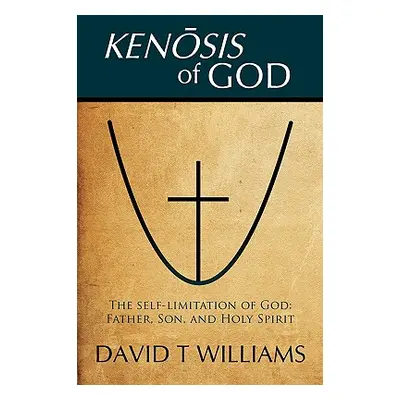 "Kenosis of God: The self-limitation of God - Father, Son, and Holy Spirit" - "" ("Williams Davi