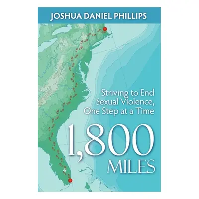 "1,800 Miles: Striving to End Sexual Violence, One Step at a Time" - "" ("Phillips Joshua Daniel