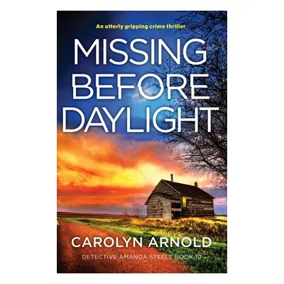 "Missing Before Daylight: An utterly gripping crime thriller" - "" ("Arnold Carolyn")