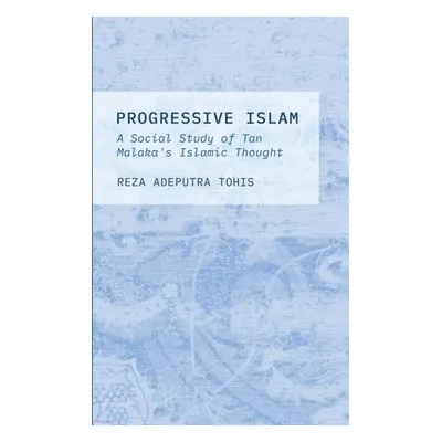 "Progressive Islam: A Social Study of Tan Malaka's Islamic Thought" - "" ("Tohis Reza Adeputra")