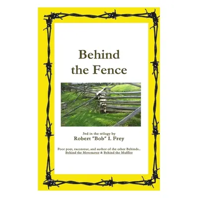 "Behind the Fence" - "" ("Frey Robert I.")