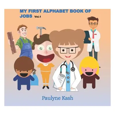 "My First Alphabet Book of Jobs" - "" ("Kash Paulyne")