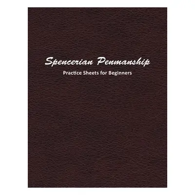 "Spencerian Penmanship Practice Sheets for Beginners: Learn a New Handwriting Skill and Improve 