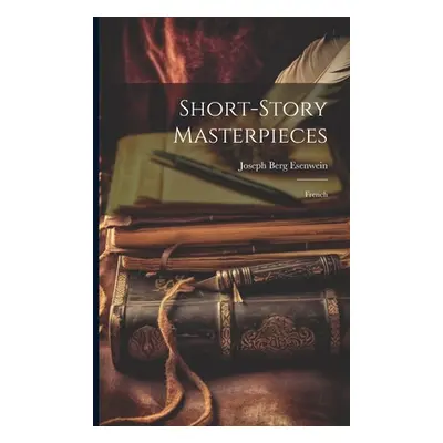 "Short-Story Masterpieces: French" - "" ("Esenwein Joseph Berg")