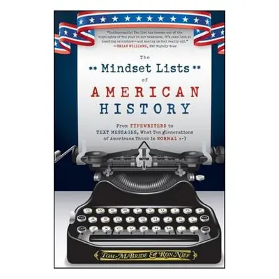 "The Mindset Lists of American History: From Typewriters to Text Messages, What Ten Generations 