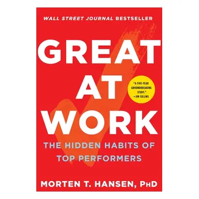 "Great at Work: The Hidden Habits of Top Performers" - "" ("Hansen Morten T.")