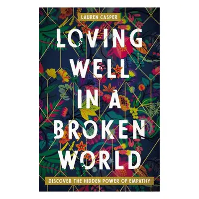 "Loving Well in a Broken World: Discover the Hidden Power of Empathy" - "" ("Casper Lauren")