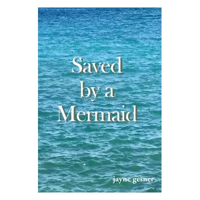 "Saved by a Mermaid" - "" ("Gesner Jayne")