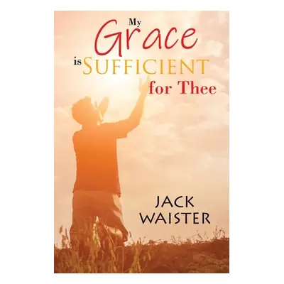 "My Grace is Sufficient For Thee" - "" ("Waister Jack")