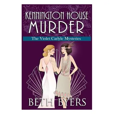 "Kennington House Murder: A Violet Carlyle Cozy Historical Mystery" - "" ("Byers Beth")