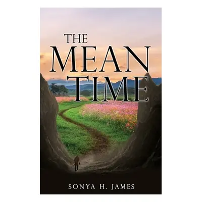 "The Mean Time" - "" ("James Sonya H.")