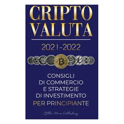 "Criptovaluta 2021-2022: Consigli di Commercio e Strategie di Investimento per Principianti