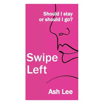 "Swipe Left: Should I Stay or Should I go?" - "" ("Lee Ash")