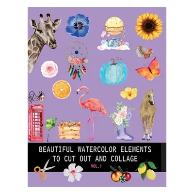 "Beautiful watercolor elements to cut out and collage vol.1: Elements for scrapbooking, collages