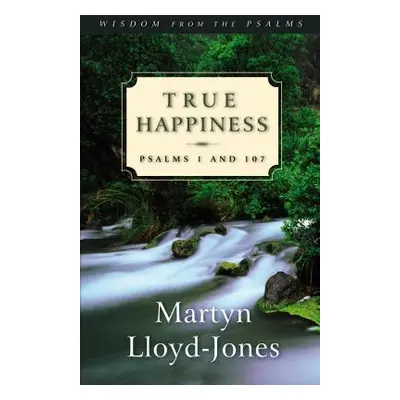 "True Happiness: Psalms 1 and 107" - "" ("Lloyd-Jones Martyn")