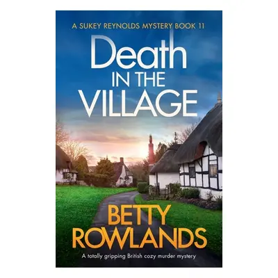 "Death in the Village: A totally gripping British cozy murder mystery" - "" ("Rowlands Betty")