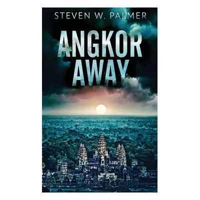 "Angkor Away: A Riveting Thriller Set In Southeast Asia" - "" ("Palmer Steven W.")