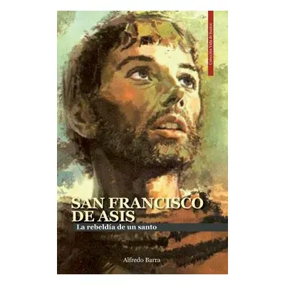 "San Francisco de Ass: La rebelda de un santo" - "" ("Castro Iturrieta Blanca")