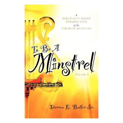 "To Be A Minstrel" - "" ("Butler Darren E. Sr.")