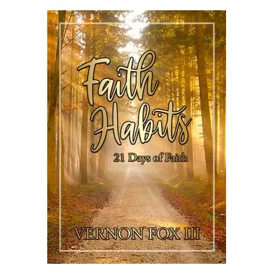 "Faith Habits: 21 Days of Faith" - "" ("Fox Vernon III")