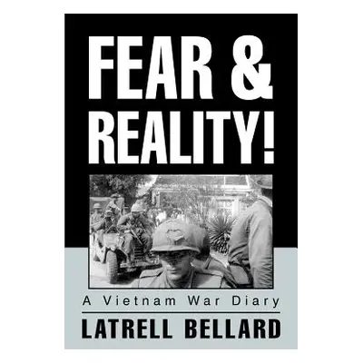 "Fear & Reality!: A Vietnam War Diary" - "" ("Bellard Latrell")