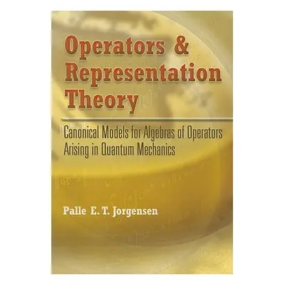 "Operators and Representation Theory: Canonical Models for Algebras of Operators Arising in Quan