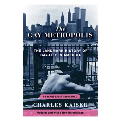 "The Gay Metropolis: The Landmark History of Gay Life in America" - "" ("Kaiser Charles")