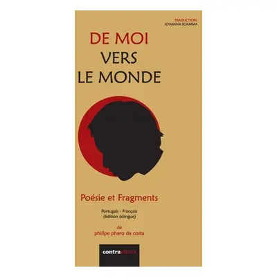 "De Moi Vers Le Monde: Posie et Fragments" - "" ("Pharo Philipe")