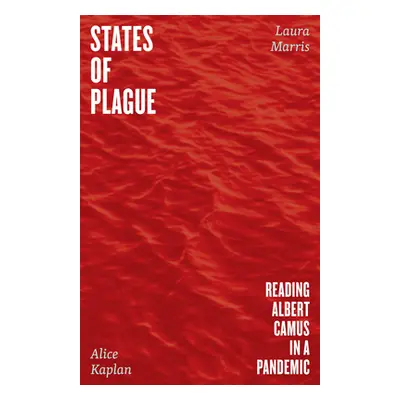 "States of Plague: Reading Albert Camus in a Pandemic" - "" ("Kaplan Alice")