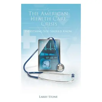 "The American Health Care Crisis" - "" ("Stone Larry")