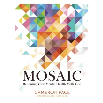 "Mosaic: Renewing Your Mental Health with God" - "" ("Pace Cameron")