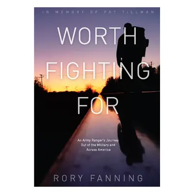 "Worth Fighting for: An Army Ranger's Journey Out of the Military and Across America" - "" ("Fan