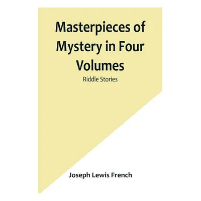 "Masterpieces of Mystery in Four Volumes: Riddle Stories" - "" ("Lewis French Joseph")