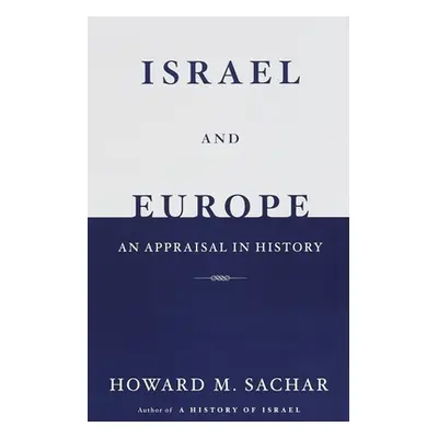 "Israel and Europe: An Appraisal in History" - "" ("Sachar Howard M.")