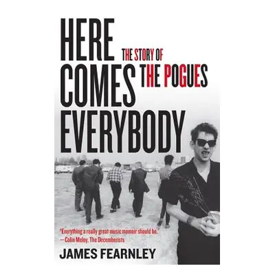 "Here Comes Everybody: The Story of the Pogues" - "" ("Fearnley James")