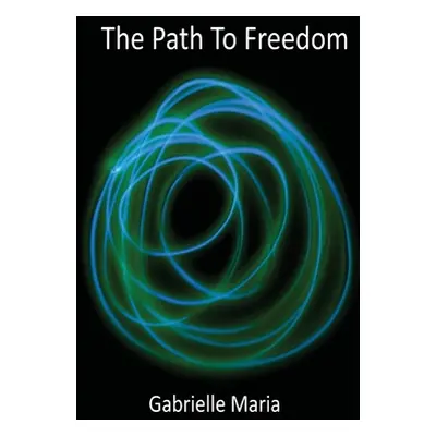 "The Path to Freedom: A Journey from Awakening to Realization" - "" ("Maria Gabrielle")